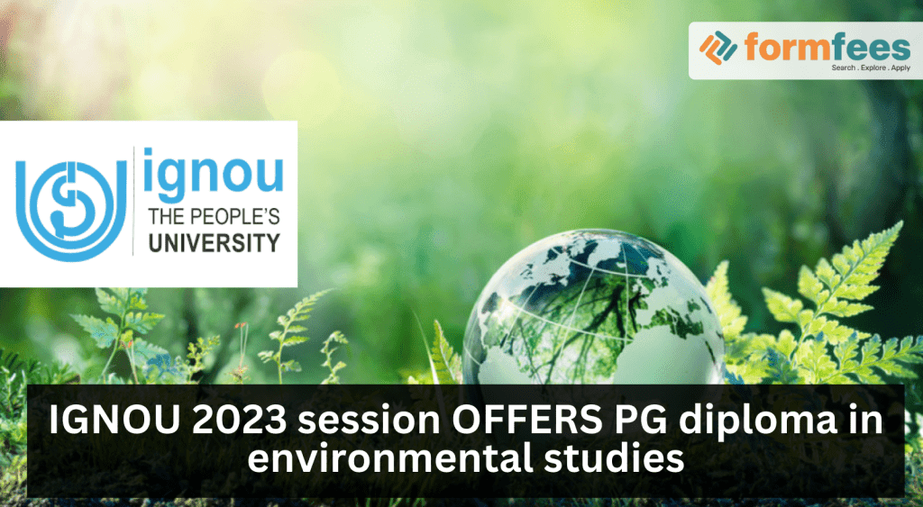 IGNOU 2023 session OFFERS PG diploma in environmental studies