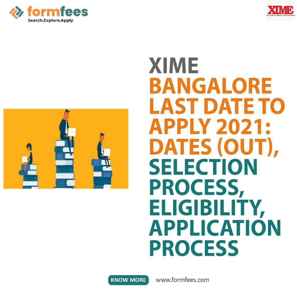 XIME Bangalore Last Date To Apply 2021: Dates (Out), Selection Process, Eligibility, Application Process