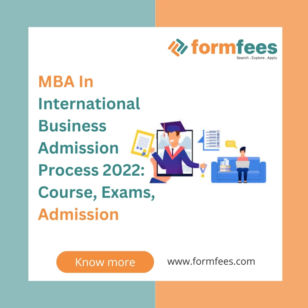 MBA In International Business Admission Process 2022 Course, Exams, Admission