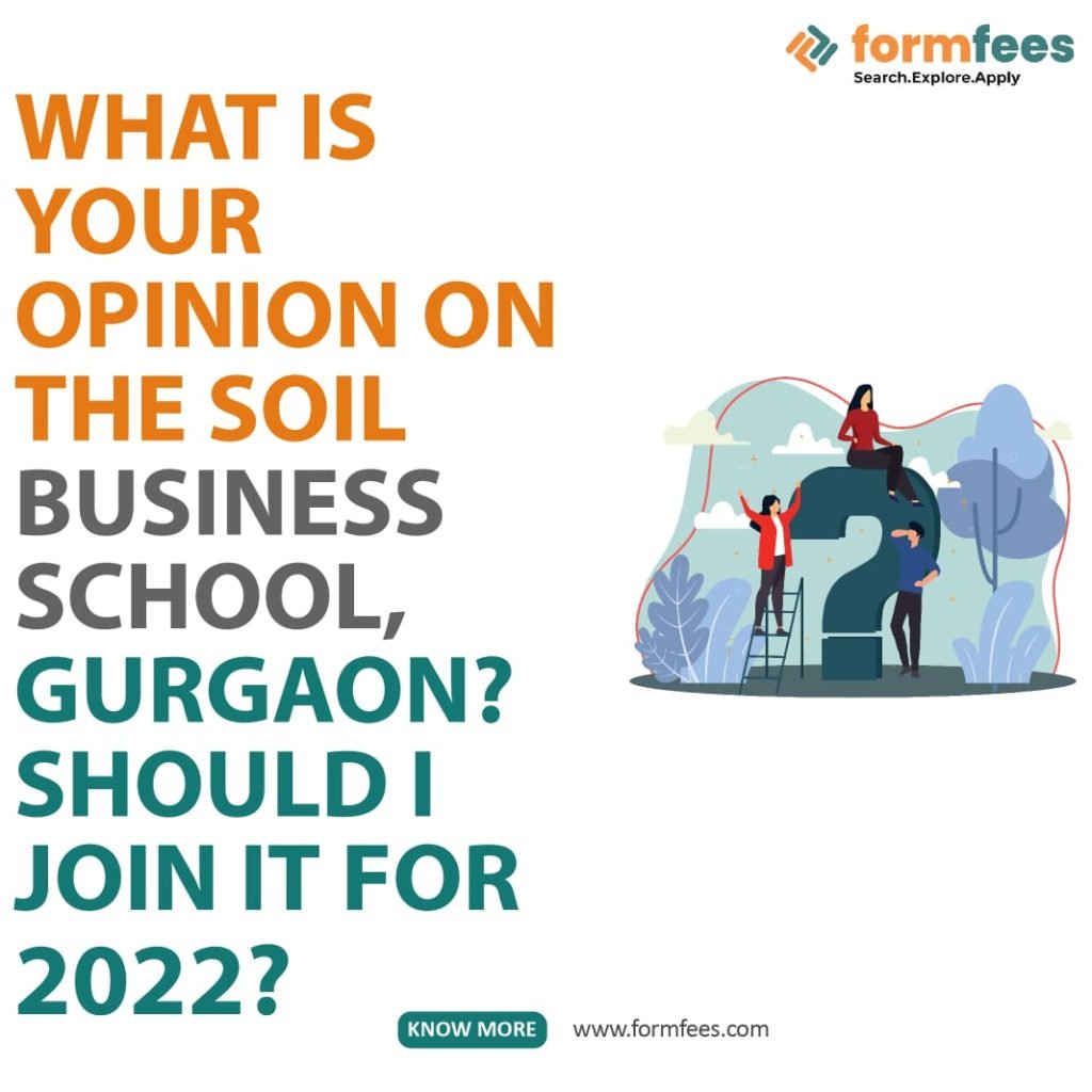 What is your opinion on the SOIL business school, Gurgaon Should I join it for 2022