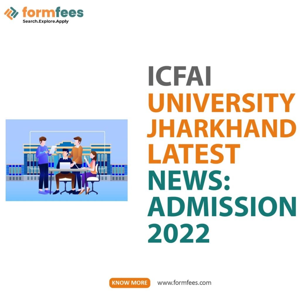 ICFAI University Jharkhand Latest News: Admission 2022