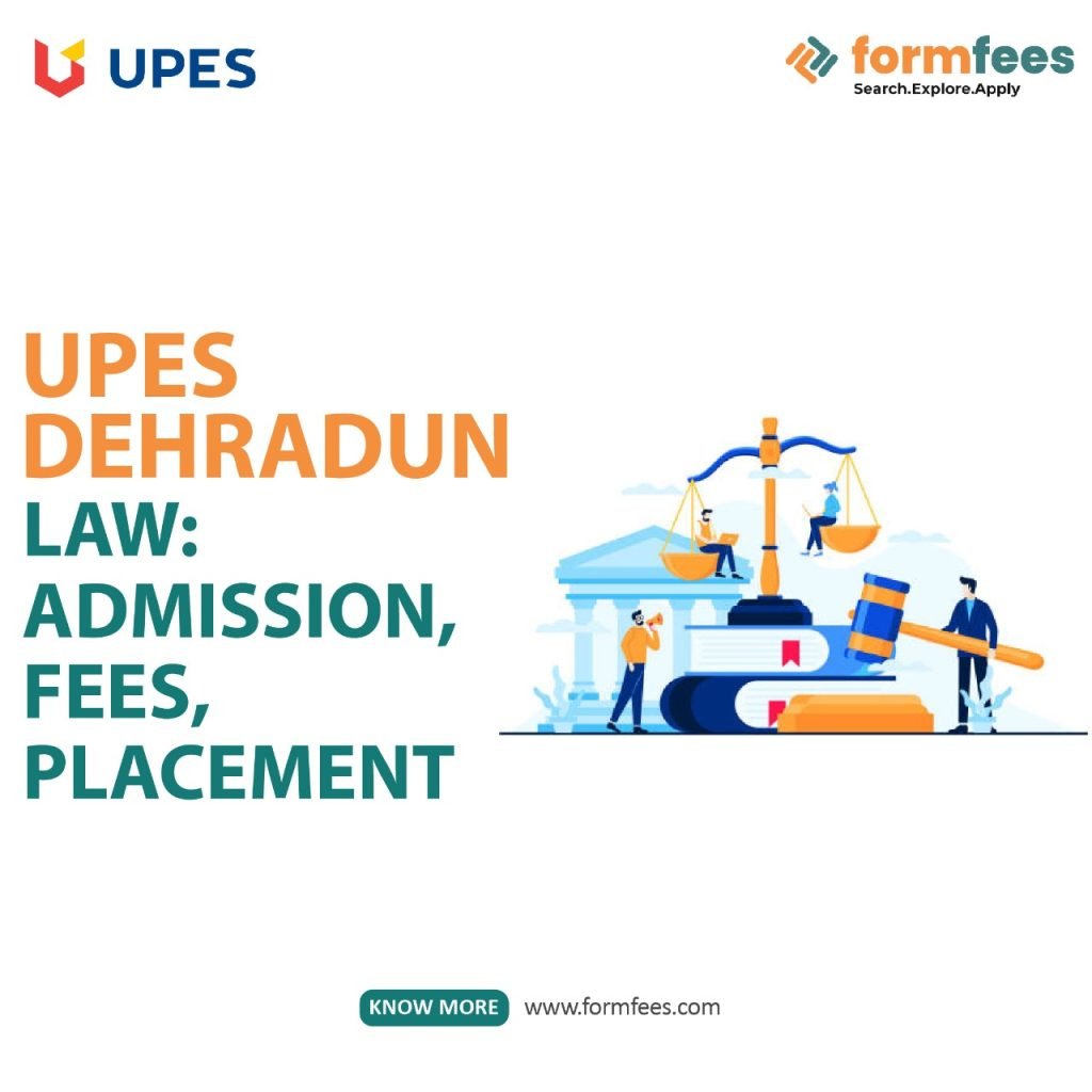 UPES Dehradun Law: Admission, Fees, Placement