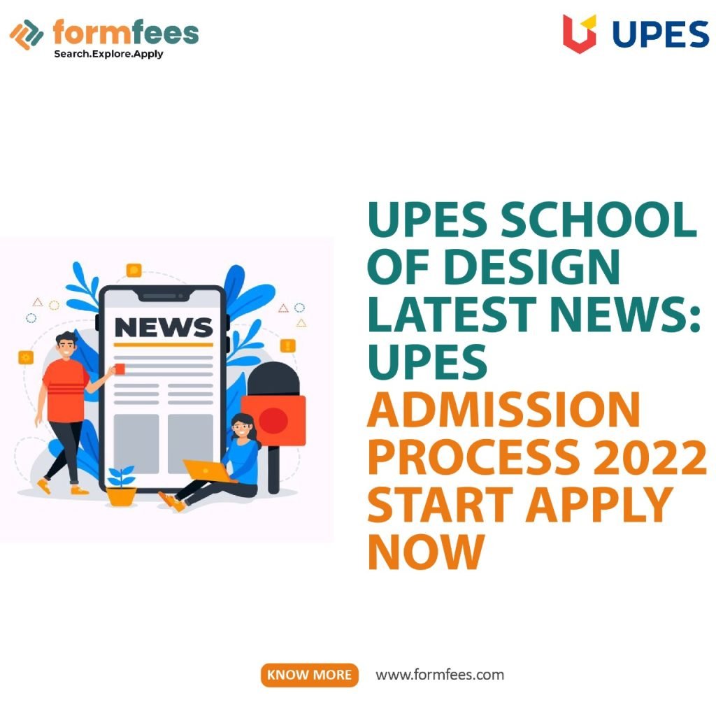 UPES School of Design Latest News: UPES Admission Process 2022 Start Apply Now