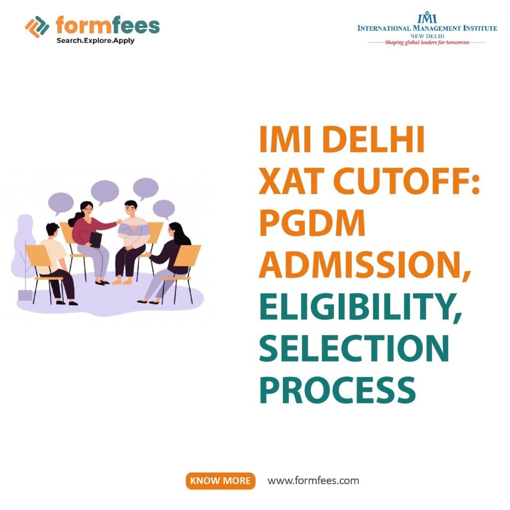 IMI Delhi XAT Cutoff: PGDM Admission, Eligibility, Selection Process