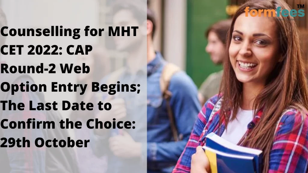 Counselling for MHT CET 2022 CAP Round-2 Web Option Entry Begins; The Last Date to Confirm the Choice29th October