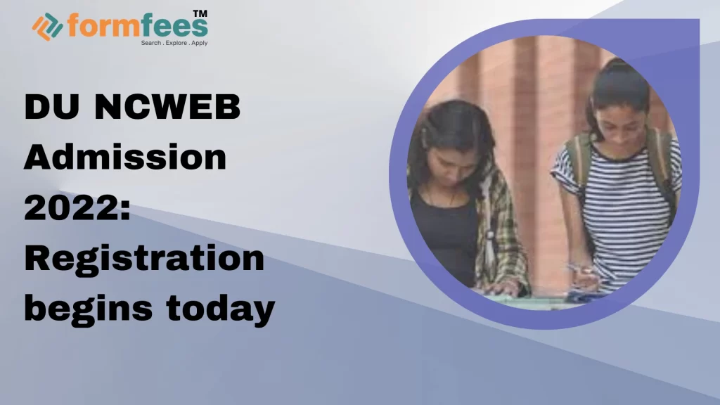 DU NCWEB Admission 2022 Registration begins today