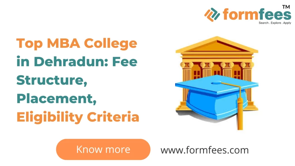 Top MBA College in Dehradun Fee Structure, Placement, Eligibility Criteria