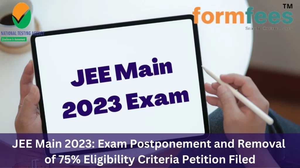 JEE Main 2023: Exam Postponement and Removal of 75% Eligibility Criteria Petition Filed