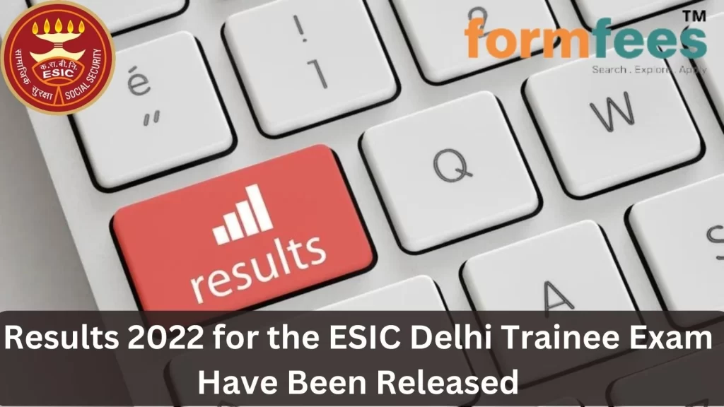 Results 2022 for the ESIC Delhi Trainee Exam Have Been Released