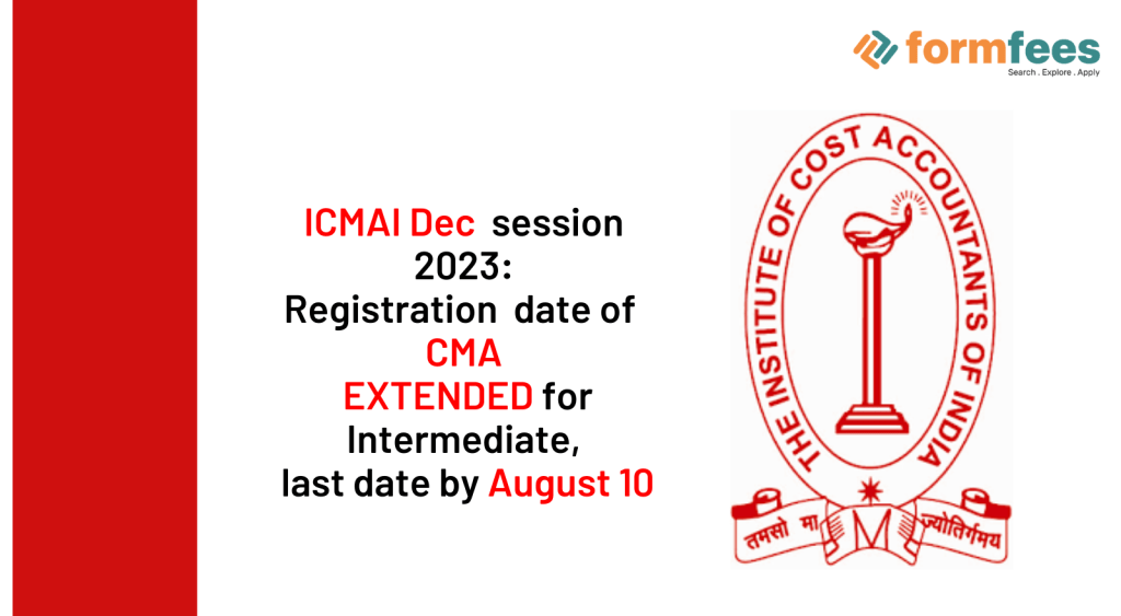 ICMAI Dec session 2023 Registration date of CMA EXTENDED for