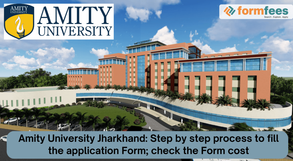 Amity-University-Jharkhand-Step-by-step-process-to-fill-the-application-Form,formfees