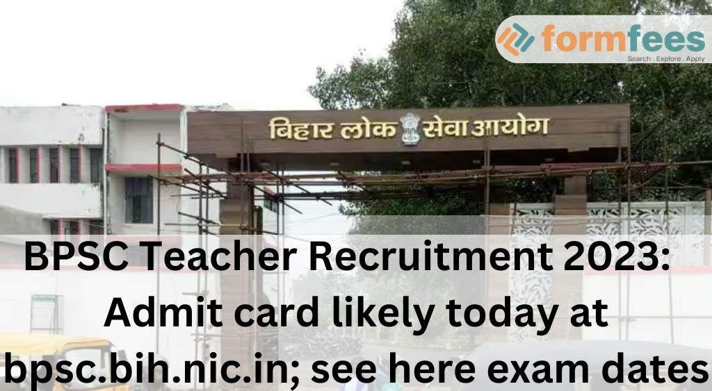 BPSC-Teacher-Recruitment-2023-Admit-card-likely-today,formfees