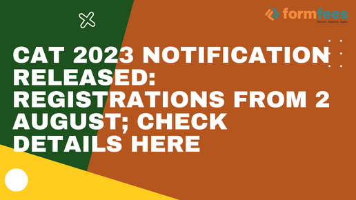 CAT 2023 Notification Released_ Registrations from 2 August; Check Details Here, Formfees
