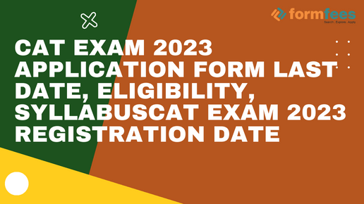 CAT Exam 2023 Application Form Last Date, Eligibility, Syllabus CAT Exam 2023 Registration Date