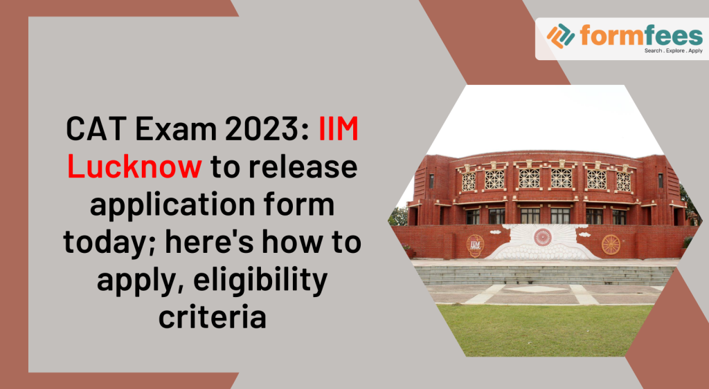 CAT Exam 2023 IIM Lucknow to release application form today; here’s