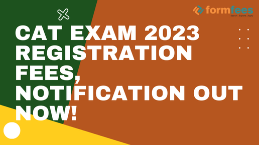 CAT Exam 2023 Registration Fees, Notification Out Now, Formfees