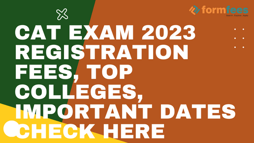 CAT Exam 2023 Registration Fees, Top Colleges, Important Dates, etc. Check here, Formfees