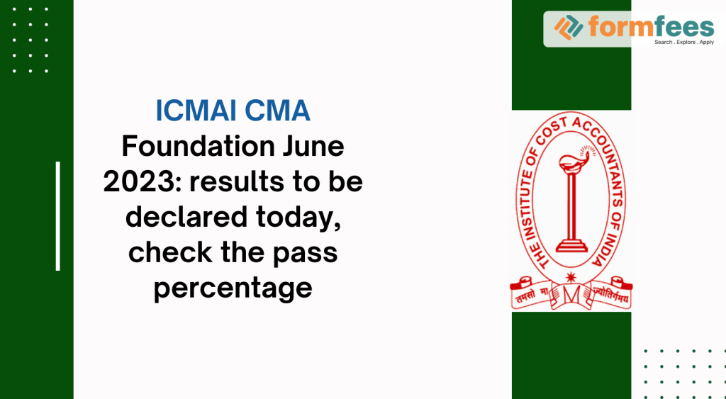 ICMAI-CMA-Foundation-June-2023-results-to-be-declared-today,formfees