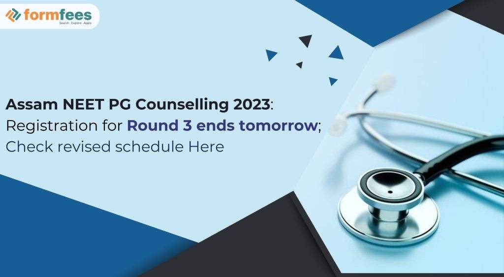 Assam NEET PG Counselling 2023: Registration for Round 3 Ends tomorrow; Check Revised Schedule Here