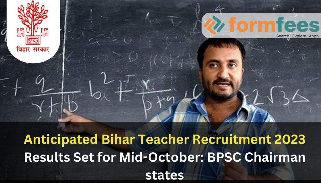 Anticipated Bihar Teacher Recruitment 2023 Results Set for Mid-October: BPSC Chairman States
