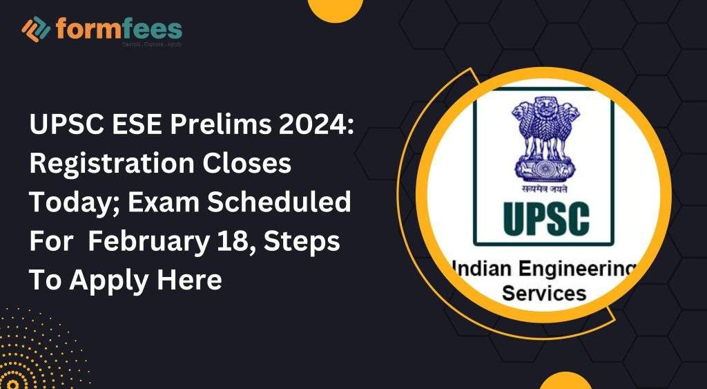 UPSC ESE Prelims 2024 Registration Closes Today; Exam Scheduled For
