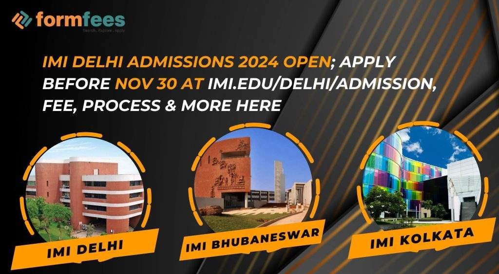 IMI Delhi Admissions 2024 Open; Apply Before Nov 30 at imi.edu/delhi/admission, Fee, Process & More Here