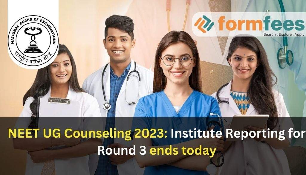 NEET UG Counseling 2023: Institute Reporting for Round 3 Ends Today