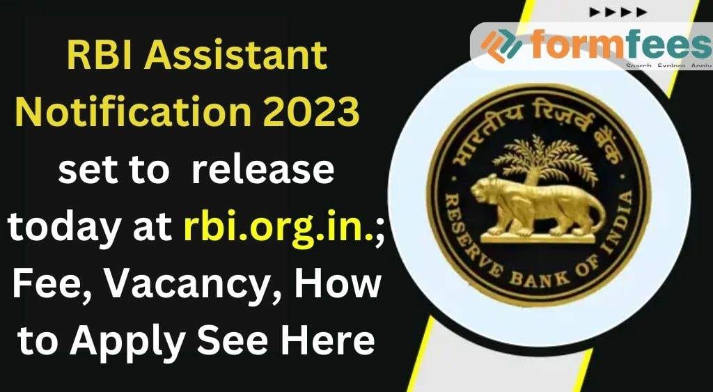 RBI Assistant Notification 2023 Set to Release Today at rbi.org.in.; Fee, Vacancy, How to Apply See Here