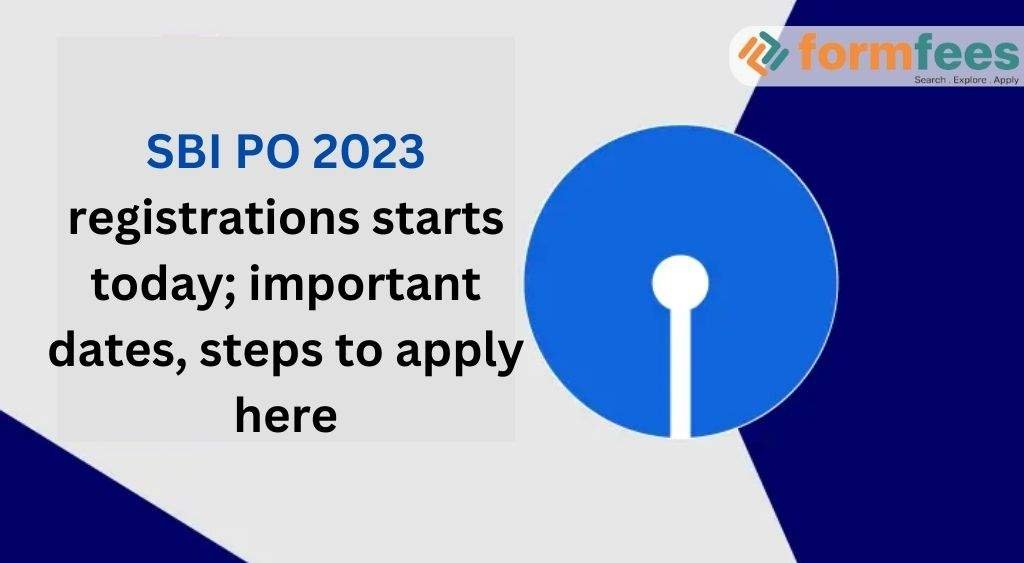 SBI PO 2023 Registrations Starts Today; Important Dates, Steps to Apply