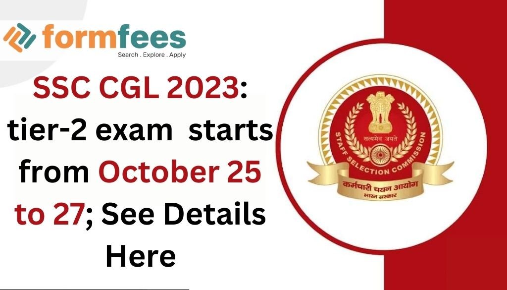 Ssc Cgl 2023 Tier 2 Exam Starts From October 25 To 27 See Details Here Formfees 6549