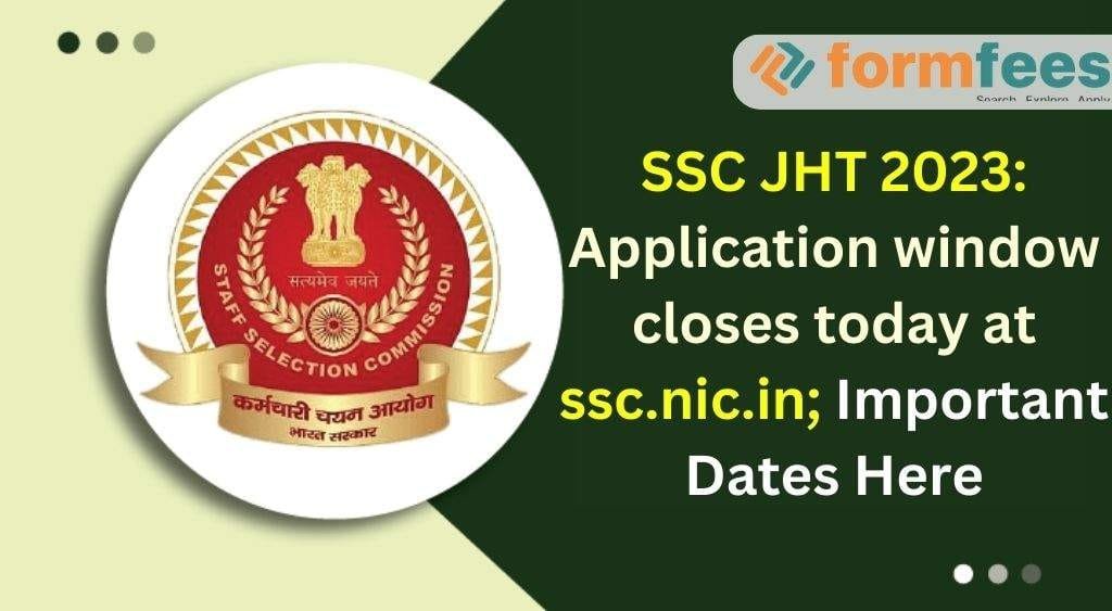 SSC JHT 2023: Application window Closes Today at ssc.nic.in; Important Dates Here