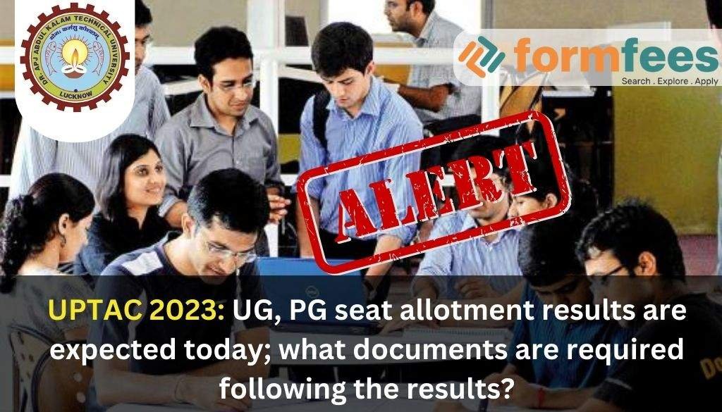 UPTAC 2023: UG, PG Seat Allotment Results are Expected Today; What Documents are Required Following the Results?