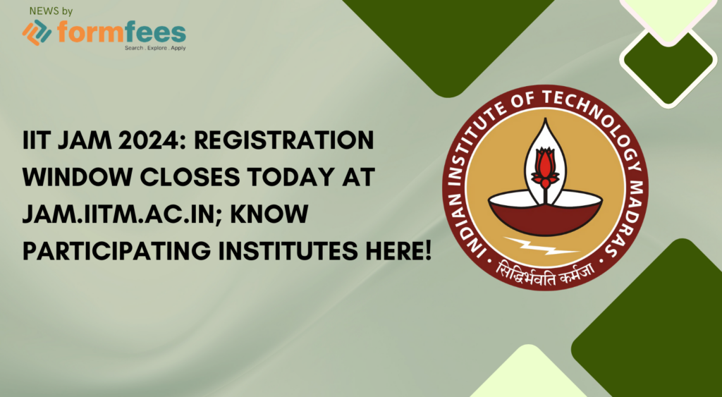 IIT JAM 2024: Registration Window Closes Today at jam.iitm.ac.in; Know Participating Institutes Here!