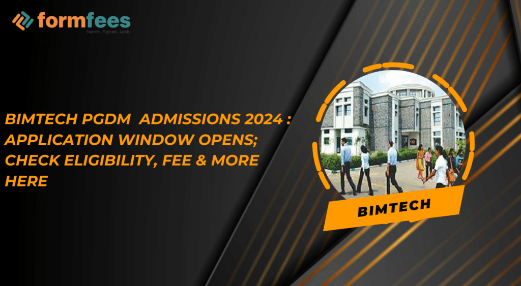 BIMTECH PGDM Admissions 2024: Application Window Opens; Check Eligibility, Fee & More Here