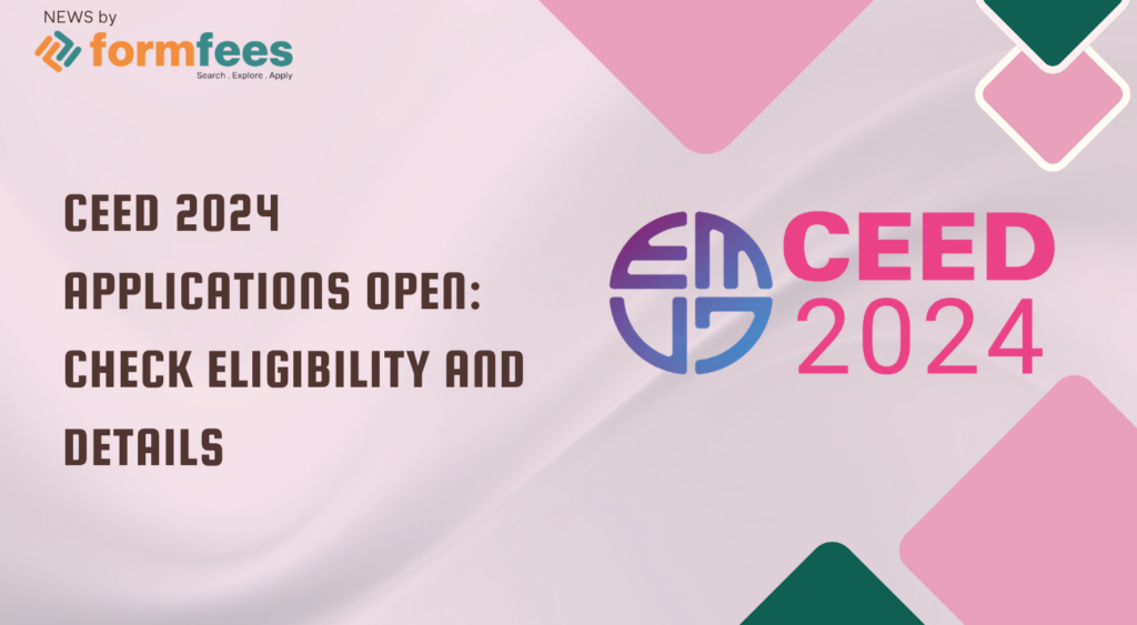 CEED 2024 Applications Open: Check Eligibility and Details