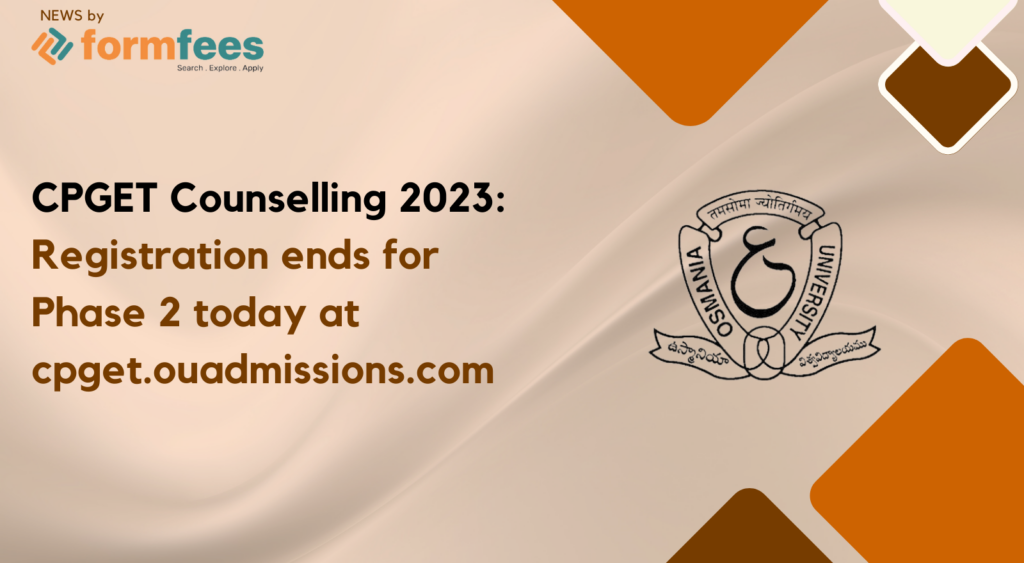 CPGET Counselling 2023: Registration Ends for Phase 2 Today at cpget.ouadmissions.com
