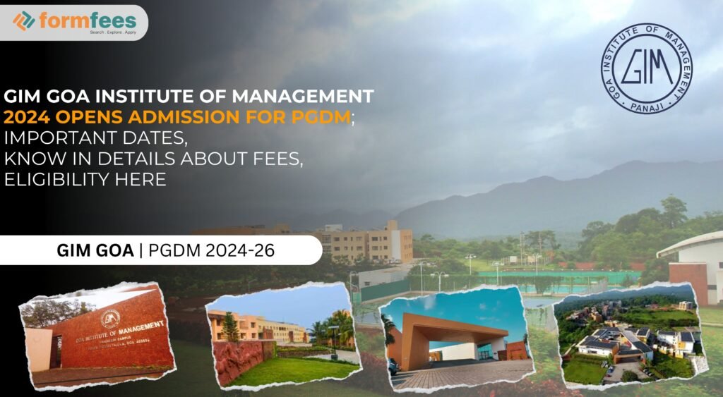 GIM Goa Institute of Management 2024 opens Admission for PGDM; Important Dates, Know in details about fees, Eligibility Here