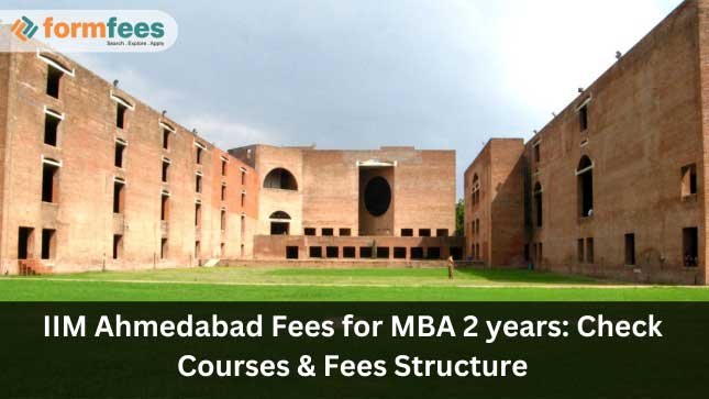 IIM Ahmedabad Fees for MBA 2 years: Check Courses