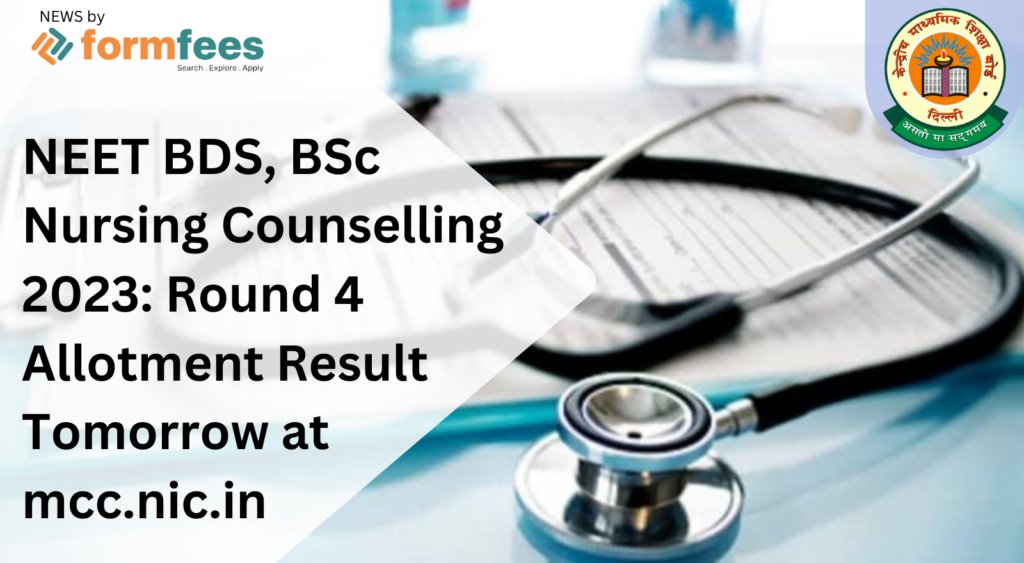 NEET BDS, BSc Nursing Counselling 2023: Round 4 Allotment Result Tomorrow at mcc.nic.in