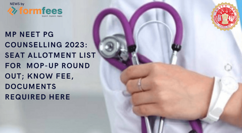 MP NEET PG Counselling 2023: Seat Allotment List for Mop-up Round Out; Know Fee, Documents Required Here