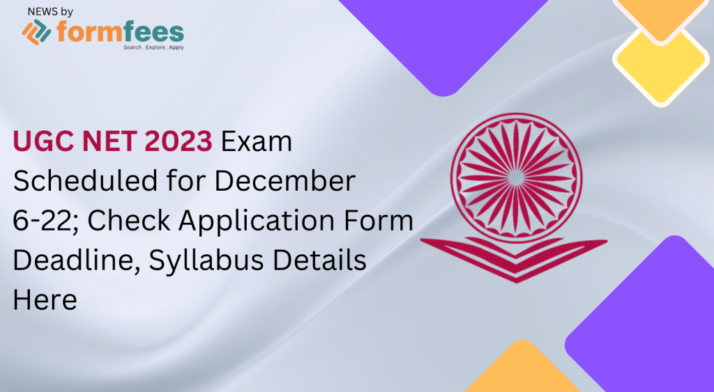 UGC NET 2023 Exam Scheduled for December 6-22; Check Application Form Deadline, Syllabus Details Here