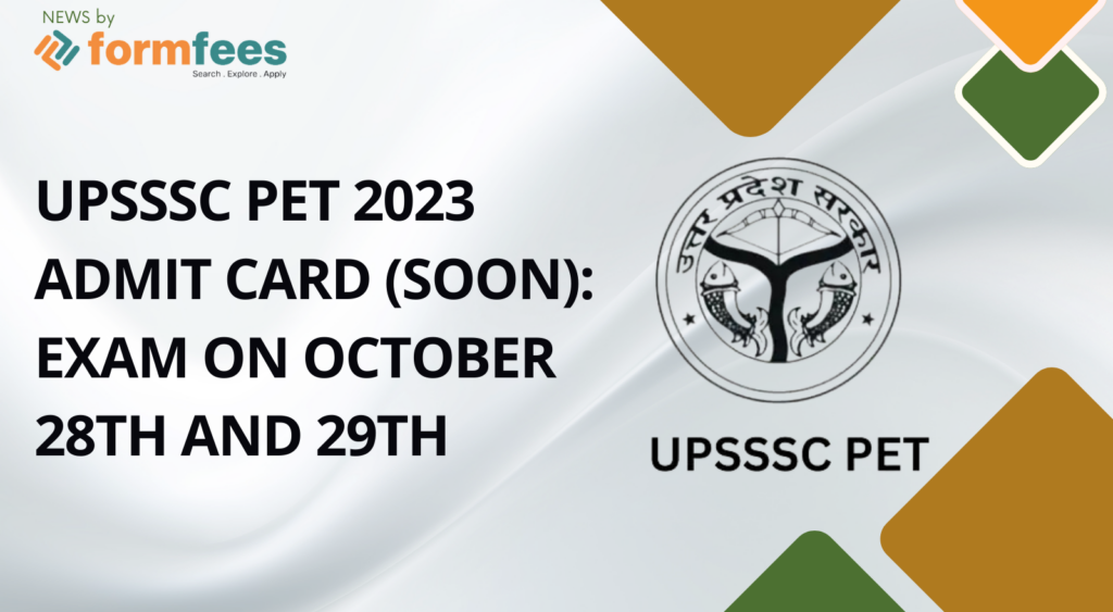 UPSSSC PET 2023 ADMIT CARD (SOON): EXAM ON OCTOBER 28TH AND 29TH