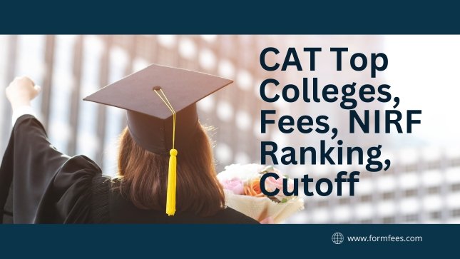 CAT Top Colleges, Fees, NIRF Ranking, Cutoff