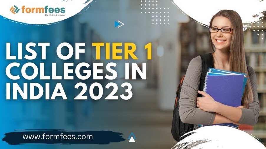 List of Tier 1 Colleges in India 2023