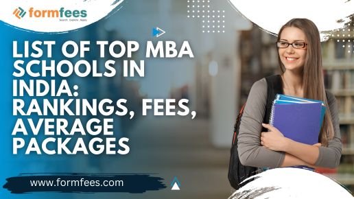 List of Top MBA Schools in India Rankings, Fees, Average Packages