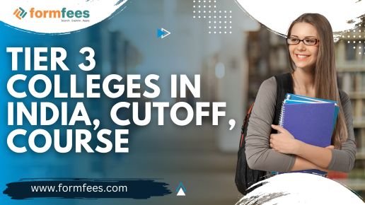 Tier 3 Colleges in India, Cutoff, Course