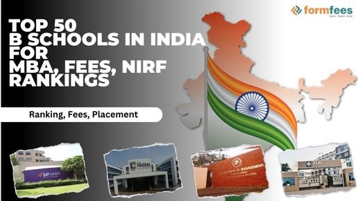 Top 50 B Schools in India for MBA, Fees, NIRF Rankings