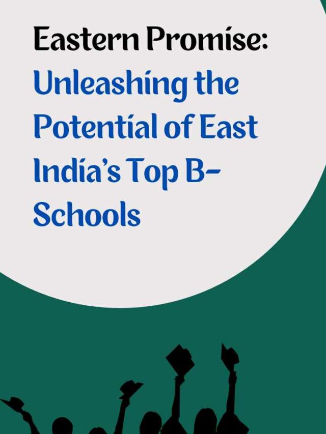 Eastern Promise Unleashing the Potential of East India's Top B-Schools