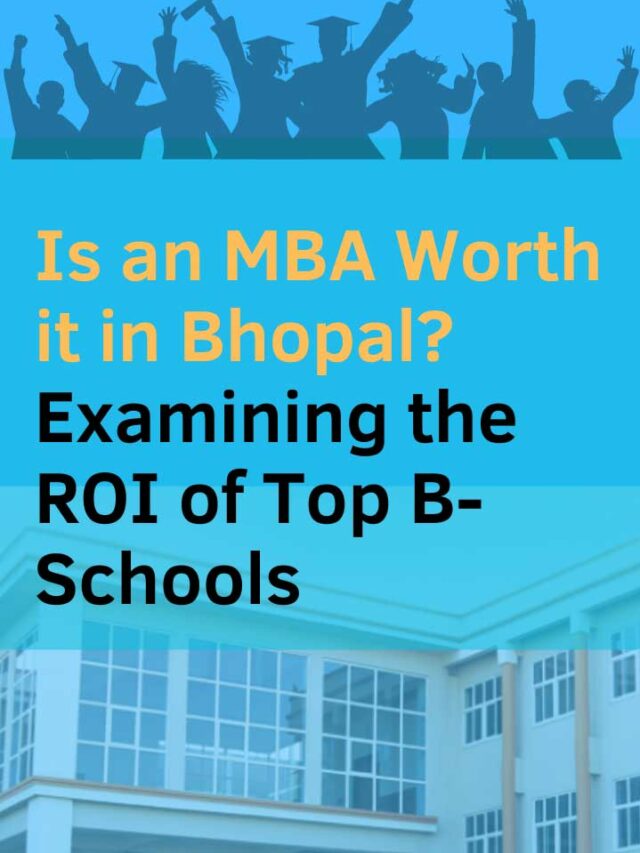 Is an MBA Worth It in Bhopal? Examining the ROI of Top B-Schools