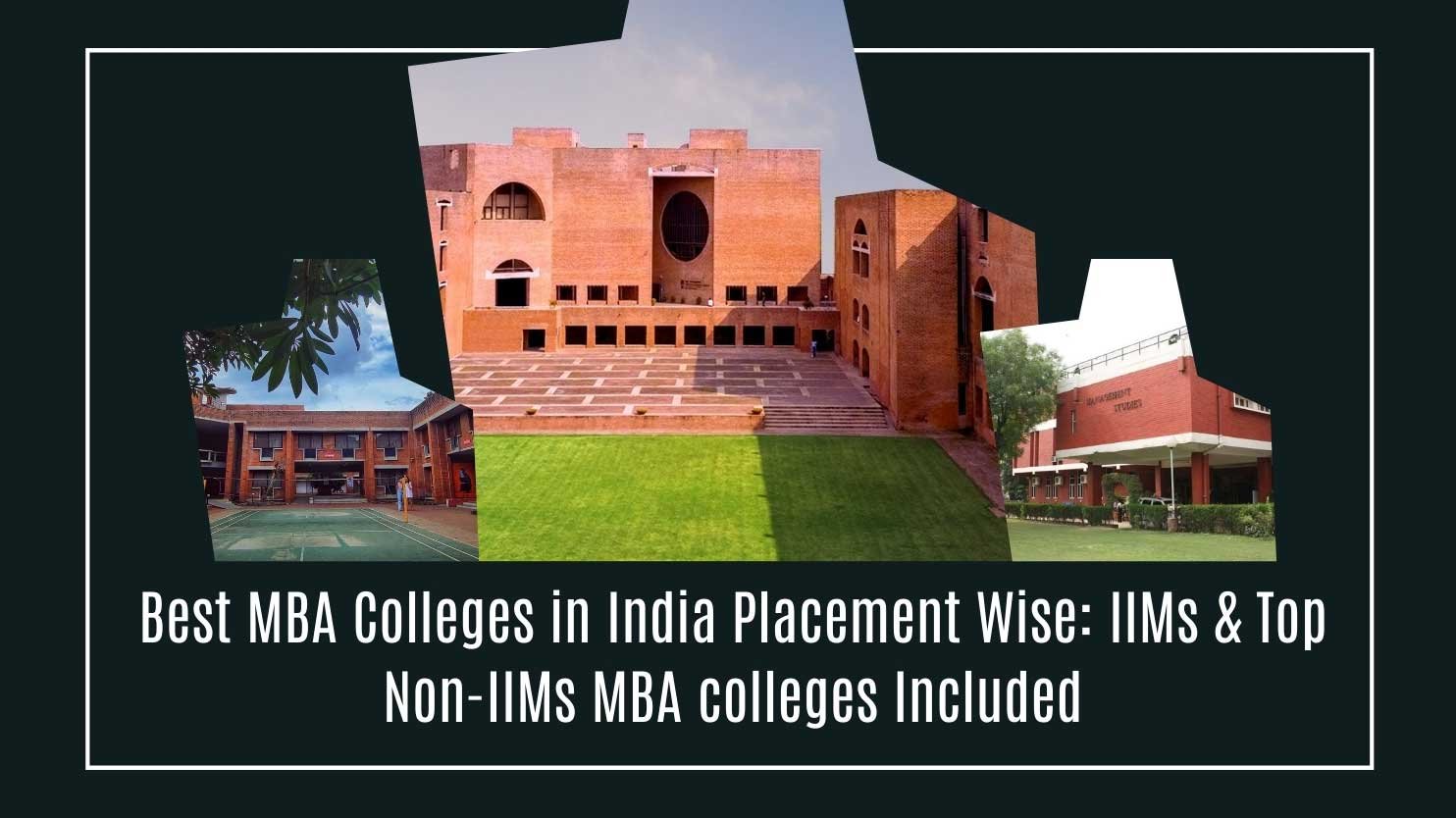 Best MBA Colleges in India Placement Wise: IIMs & Top Non-IIMs MBA colleges Included